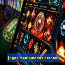 jogos manipulados bet365